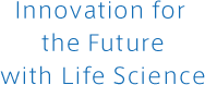 Innovation for the Future with Life Science